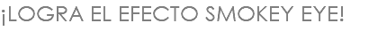 ¡LOGRA EL EFECTO SMOKEY EYE!